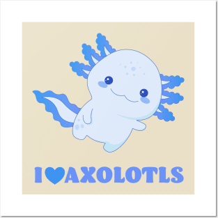 I Love Axolotls - Blue Design Posters and Art